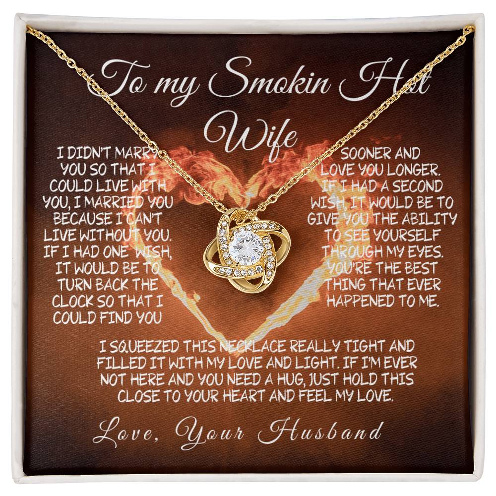 To My Smokin' Hot Wife Love knot – A Necklace Filled with Love & Light