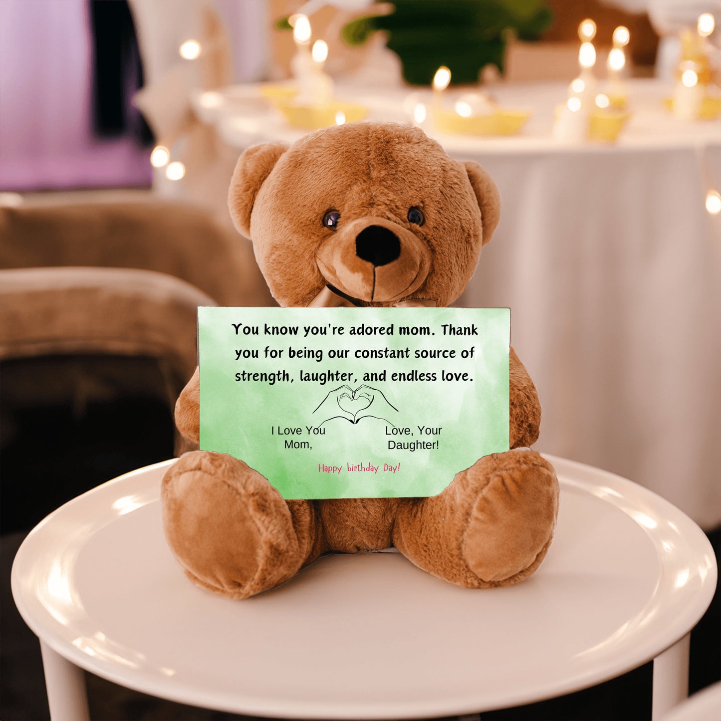 Teddy Bear You know you're an adored mom, the kind who fills hearts with warmth and homes with love from your daughter.