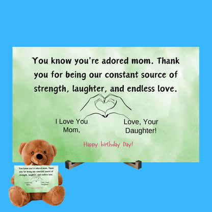 Teddy Bear You know you're an adored mom, the kind who fills hearts with warmth and homes with love from your daughter.