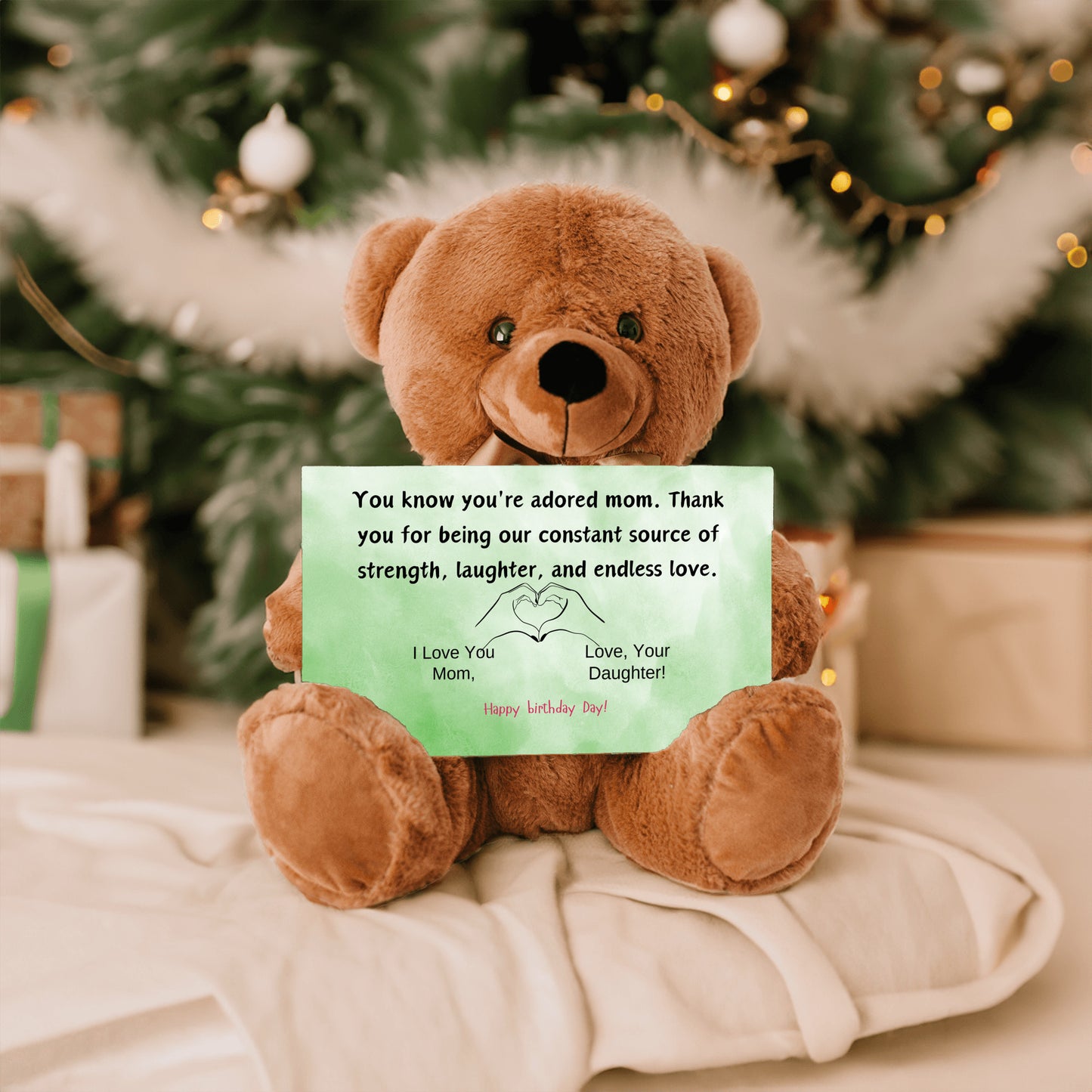 Teddy Bear You know you're an adored mom, the kind who fills hearts with warmth and homes with love from your daughter.