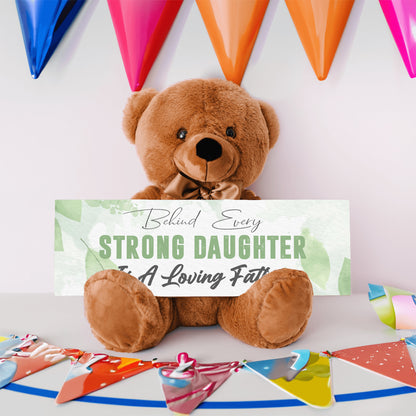 Behind Every Strong Daughter is a Loving Father Teddy Bear