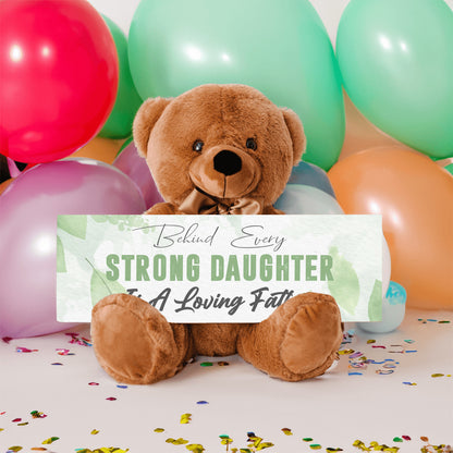 Behind Every Strong Daughter is a Loving Father Teddy Bear