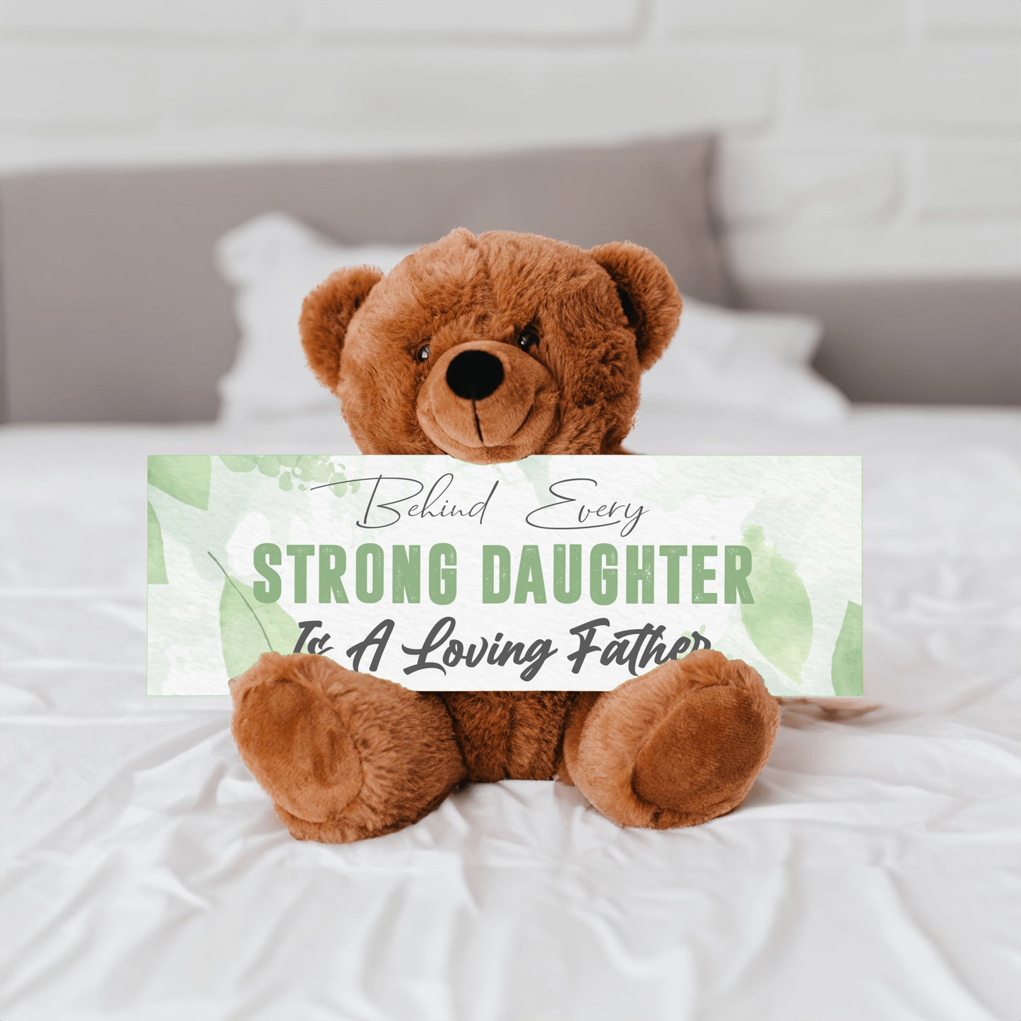 Behind Every Strong Daughter is a Loving Father Teddy Bear