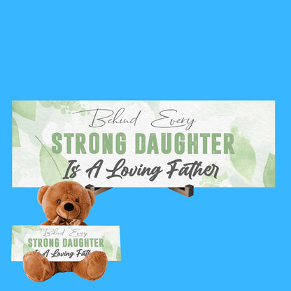 Behind Every Strong Daughter is a Loving Father Teddy Bear