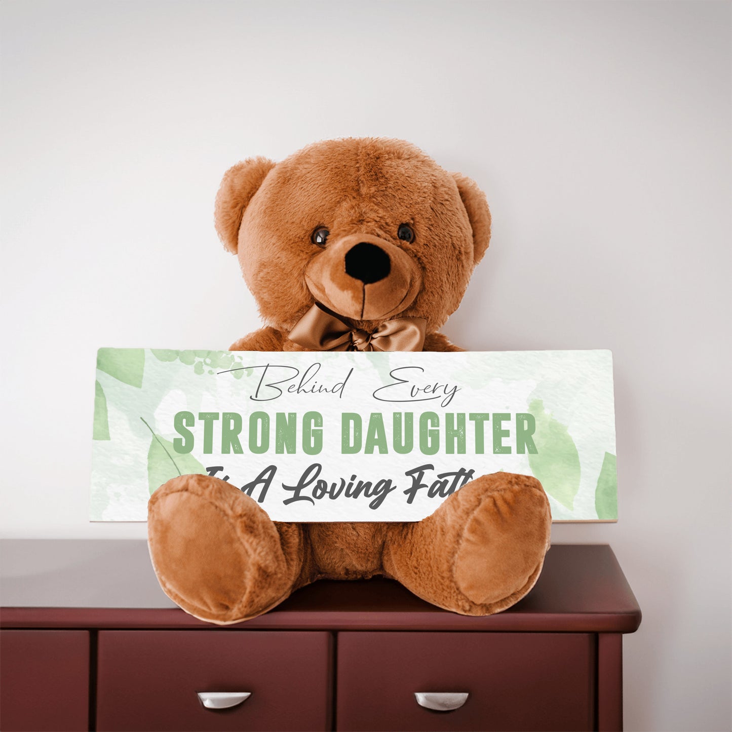 Behind Every Strong Daughter is a Loving Father Teddy Bear