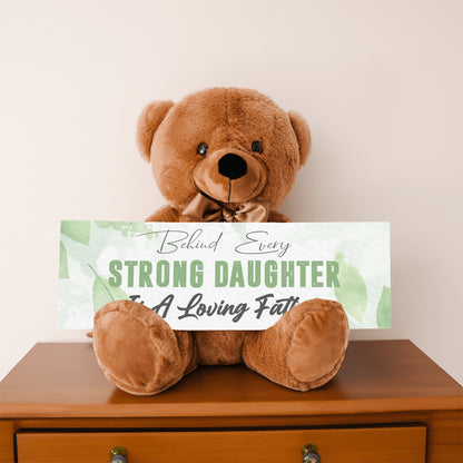 Behind Every Strong Daughter is a Loving Father Teddy Bear