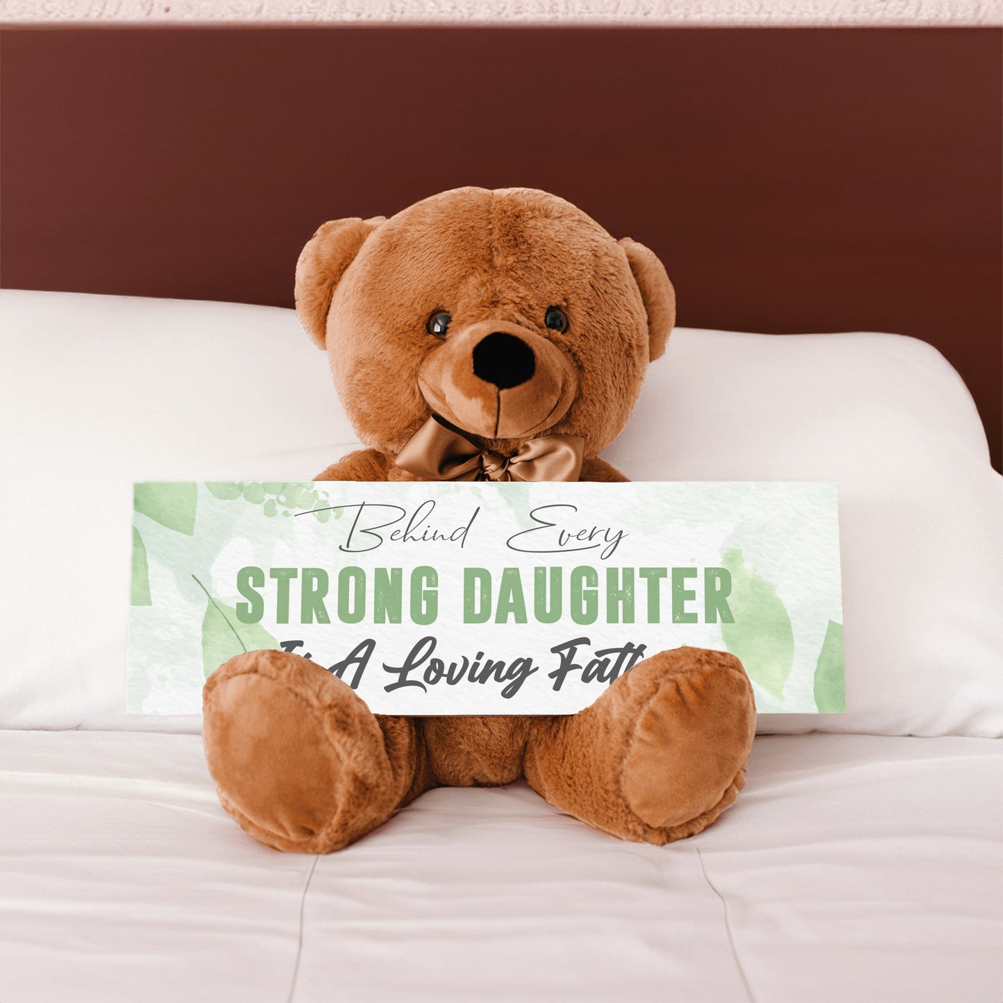 Behind Every Strong Daughter is a Loving Father Teddy Bear