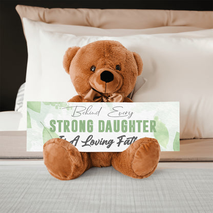 Behind Every Strong Daughter is a Loving Father Teddy Bear